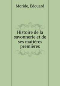 Histoire de la savonnerie et de ses matieres premieres