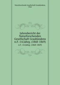 Jahresbericht der Naturforschenden Gesellschaft Graubndens. n.F.:14.Jahrg. (1868-1869)