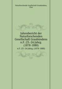 Jahresbericht der Naturforschenden Gesellschaft Graubndens. n.F.:23.-24.Jahrg. (1878-1880)