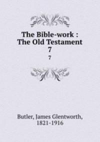 The Bible-work : The Old Testament. 7