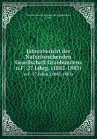 Jahresbericht der Naturforschenden Gesellschaft Graubndens. n.F.:27.Jahrg. (1882-1883)