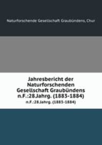 Jahresbericht der Naturforschenden Gesellschaft Graubndens. n.F.:28.Jahrg. (1883-1884)