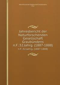 Jahresbericht der Naturforschenden Gesellschaft Graubndens. n.F.:32.Jahrg. (1887-1888)