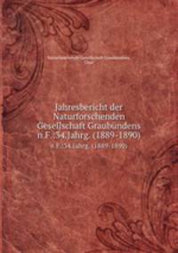 Jahresbericht der Naturforschenden Gesellschaft Graubndens. n.F.:34.Jahrg. (1889-1890)