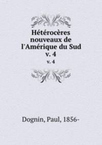 Htrocres nouveaux de l`Amrique du Sud. v. 4