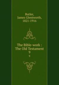 The Bible-work : The Old Testament. 9
