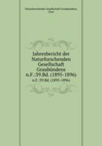 Jahresbericht der Naturforschenden Gesellschaft Graubndens. n.F.:39.Bd. (1895-1896)