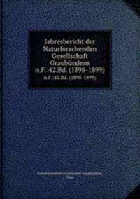 Jahresbericht der Naturforschenden Gesellschaft Graubndens. n.F.:42.Bd. (1898-1899)