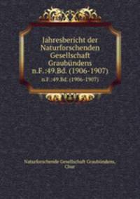 Jahresbericht der Naturforschenden Gesellschaft Graubndens. n.F.:49.Bd. (1906-1907)