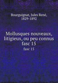 Mollusques nouveaux, litigieux, ou peu connus. fasc 15