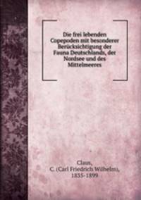 Die frei lebenden Copepoden mit besonderer Berucksichtigung der Fauna Deutschlands, der Nordsee und des Mittelmeeres