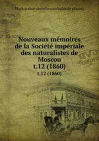 Nouveaux mmoires de la Socit impriale des naturalistes de Moscou. t.12 (1860)
