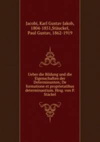 Ueber die Bildung und die Eigenschaften der Determinanten; De formatione et proprietatibus determinantium. Hrsg. von P. Stackel