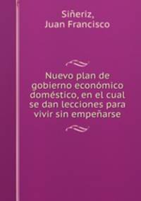 Nuevo plan de gobierno economico domestico, en el cual se dan lecciones para vivir sin empenarse
