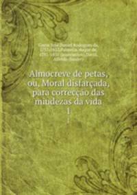 Almocreve de petas, ou, Moral disfarcada, para correccao das miudezas da vida