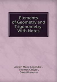 Elements of Geometry and Trigonometry: With Notes