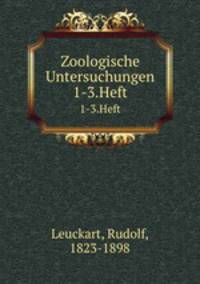 Zoologische Untersuchungen. 1-3.Heft