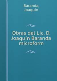 Obras del Lic. D. Joaquin Baranda microform