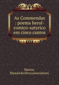 As Commendas : poema heroi-comico-satyrico em cinco cantos