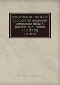 Bollettino dei Musei di zoologia ed anatomia comparata della R. Universit di Torino. v.13 (1898)