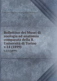 Bollettino dei Musei di zoologia ed anatomia comparata della R. Universit di Torino. v.14 (1899)