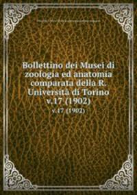 Bollettino dei Musei di zoologia ed anatomia comparata della R. Universit di Torino. v.17 (1902)