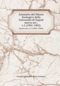 Annuario del Museo Zoologico della Universit di Napoli. nuova ser.:v.1 (1901-1905)