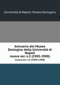Annuario del Museo Zoologico della Universit di Napoli. nuova ser.:v.2 (1905-1908)