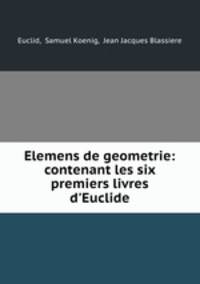 Elemens de geometrie: contenant les six premiers livres d