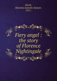 Fiery angel : the story of Florence Nightingale