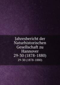 Jahresbericht der Naturhistorischen Gesellschaft zu Hannover. 29-30 (1878-1880)
