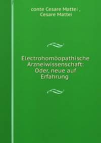 Electrohomoopathische Arzneiwissenschaft: Oder, neue auf Erfahrung .