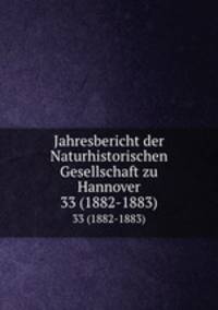 Jahresbericht der Naturhistorischen Gesellschaft zu Hannover. 33 (1882-1883)