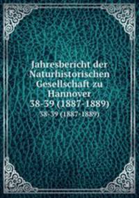 Jahresbericht der Naturhistorischen Gesellschaft zu Hannover. 38-39 (1887-1889)