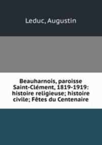 Beauharnois, paroisse Saint-Clement, 1819-1919: histoire religieuse; histoire civile; Fetes du Centenaire