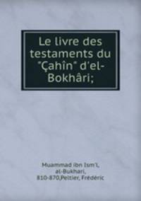Le livre des testaments du "ahn" d`el-Bokhri;