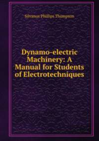 Dynamo-electric Machinery: A Manual for Students of Electrotechniques