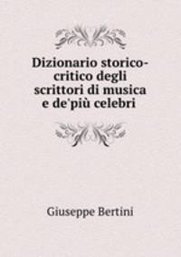 Dizionario storico-critico degli scrittori di musica e de