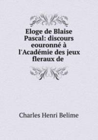 Eloge de Blaise Pascal: discours eouronne a l