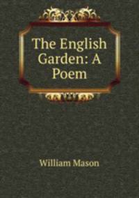 The English Garden: A Poem