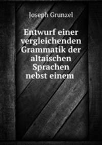 Entwurf einer vergleichenden Grammatik der altaischen Sprachen nebst einem .