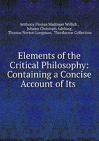 Elements of the Critical Philosophy: Containing a Concise Account of Its .