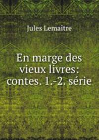 En marge des vieux livres: contes. 1.-2. serie