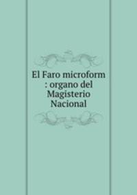 El Faro microform : organo del Magisterio Nacional