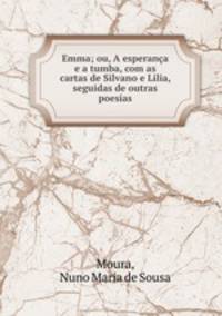 Emma; ou, A esperanca e a tumba, com as cartas de Silvano e Lilia, seguidas de outras poesias