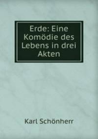 Erde: Eine Komodie des Lebens in drei Akten