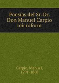 Poesias del Sr. Dr. Don Manuel Carpio microform