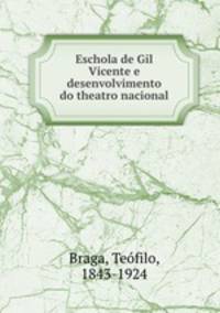 Eschola de Gil Vicente e desenvolvimento do theatro nacional