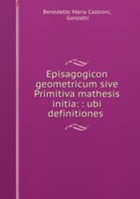 Episagogicon geometricum sive Primitiva mathesis initia: : ubi definitiones .
