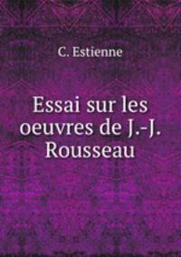 Essai sur les oeuvres de J.-J. Rousseau